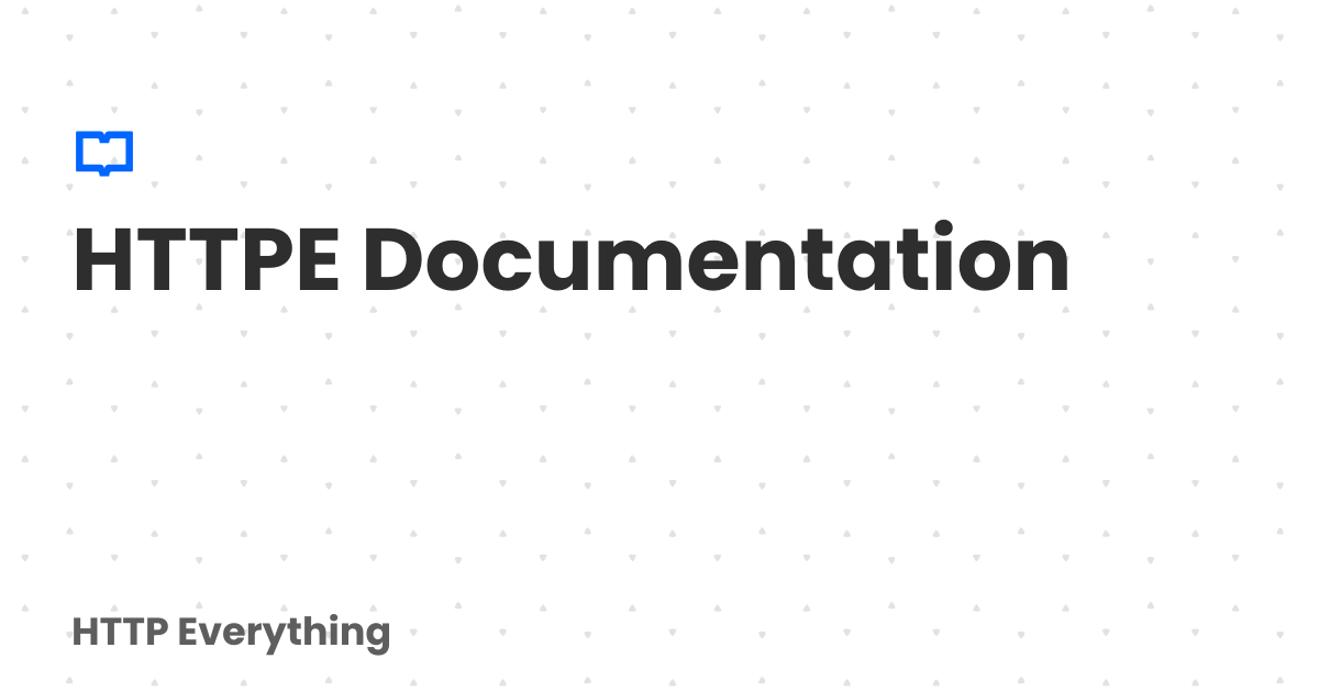 HTTPE Documentation | HTTP Everything